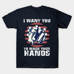 I Want You To Wash Your Hands T-Shirt